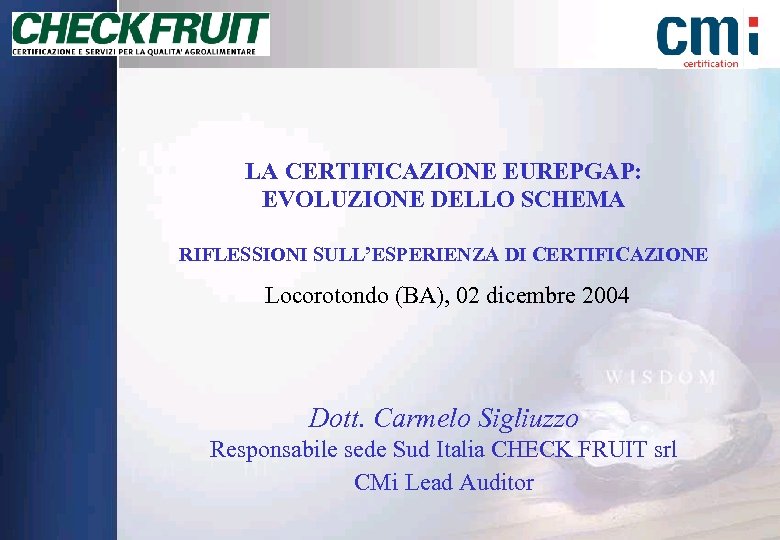 LA CERTIFICAZIONE EUREPGAP: EVOLUZIONE DELLO SCHEMA RIFLESSIONI SULL’ESPERIENZA DI CERTIFICAZIONE Locorotondo (BA), 02 dicembre