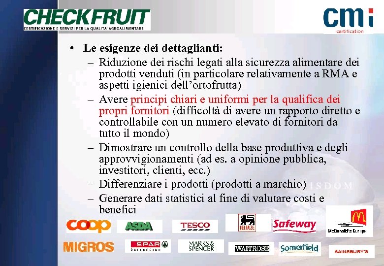  • Le esigenze dei dettaglianti: – Riduzione dei rischi legati alla sicurezza alimentare