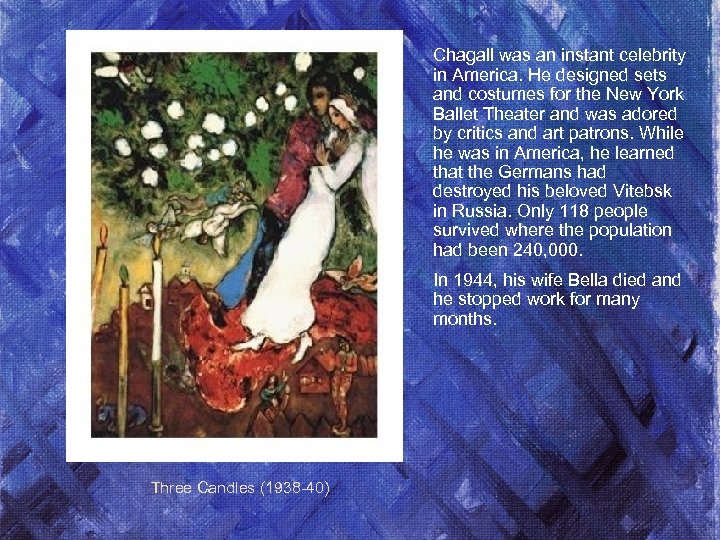 Chagall was an instant celebrity in America. He designed sets and costumes for the