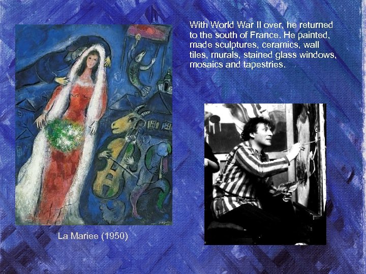 With World War II over, he returned to the south of France. He painted,