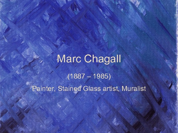 Marc Chagall (1887 – 1985) Painter, Stained Glass artist, Muralist 