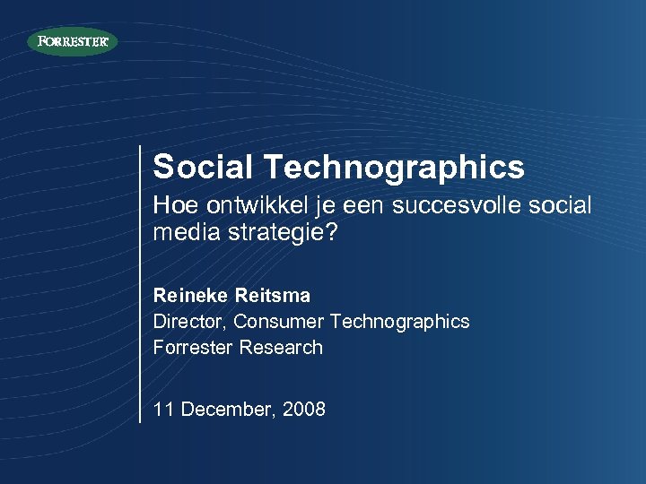 Social Technographics Hoe ontwikkel je een succesvolle social media strategie? Reineke Reitsma Director, Consumer