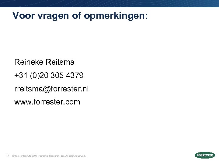 Voor vragen of opmerkingen: Reineke Reitsma +31 (0)20 305 4379 rreitsma@forrester. nl www. forrester.
