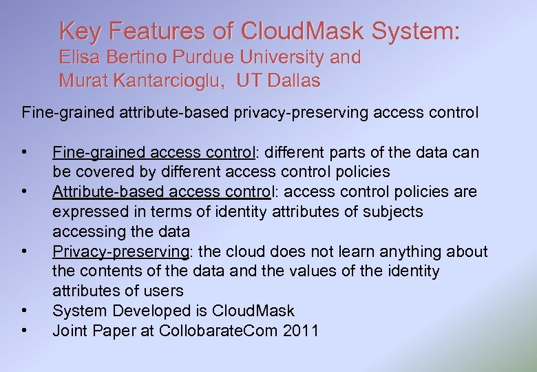 Key Features of Cloud. Mask System: Elisa Bertino Purdue University and Murat Kantarcioglu, UT