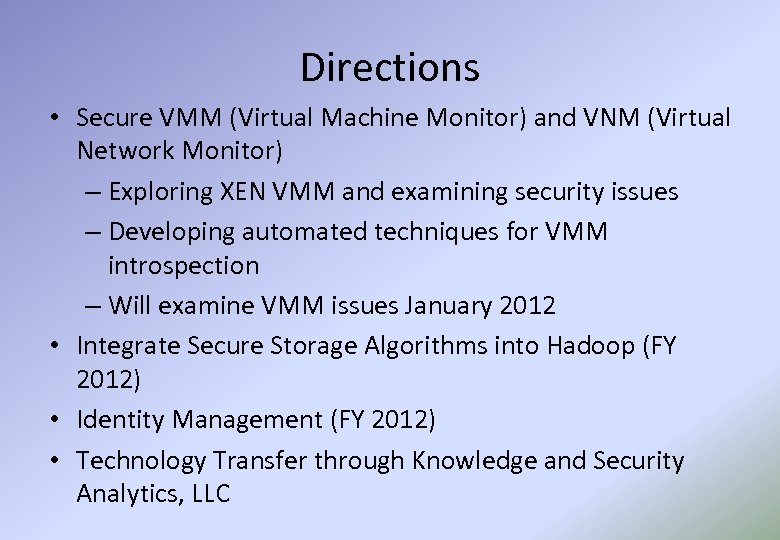 Directions • Secure VMM (Virtual Machine Monitor) and VNM (Virtual Network Monitor) – Exploring