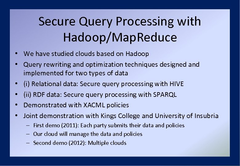 Secure Query Processing with Hadoop/Map. Reduce • We have studied clouds based on Hadoop