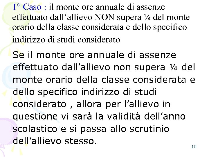 1° Caso : il monte ore annuale di assenze effettuato dall’allievo NON supera ¼