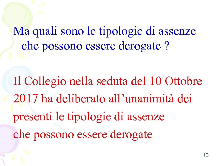 Ma quali sono le tipologie di assenze che possono essere derogate ? Il Collegio