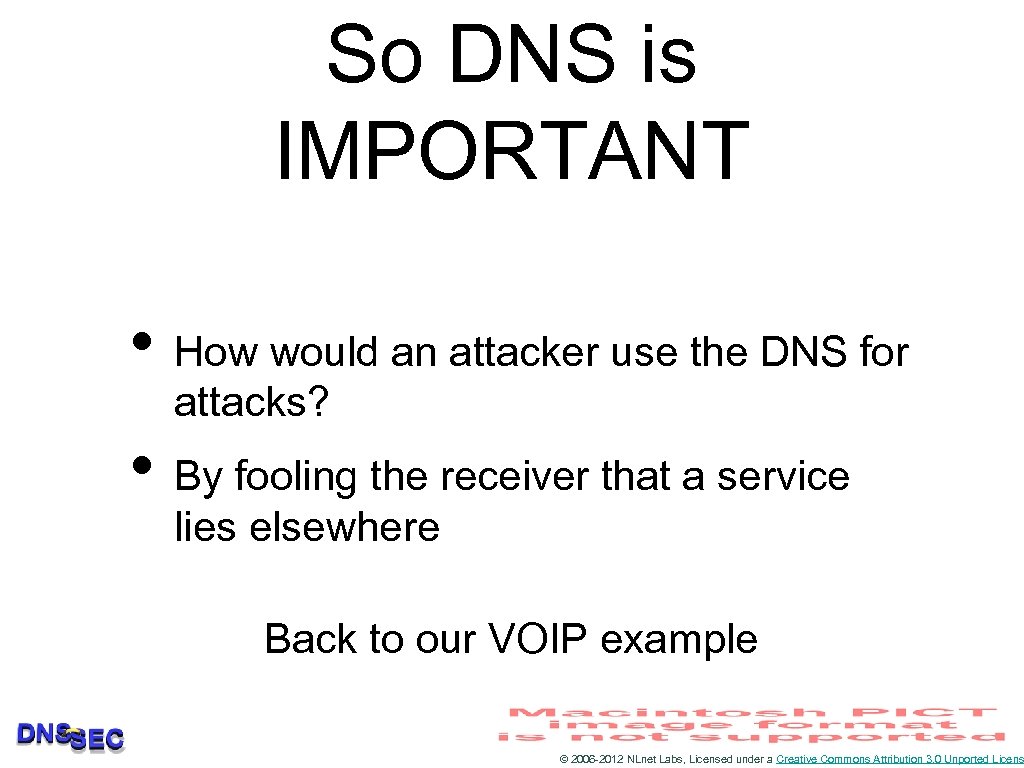 So DNS is IMPORTANT • How would an attacker use the DNS for attacks?
