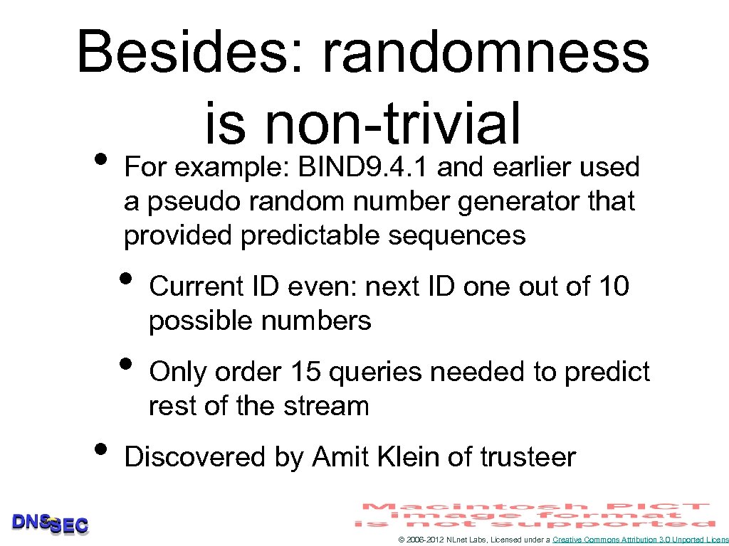 Besides: randomness is non-trivial • For example: BIND 9. 4. 1 and earlier used