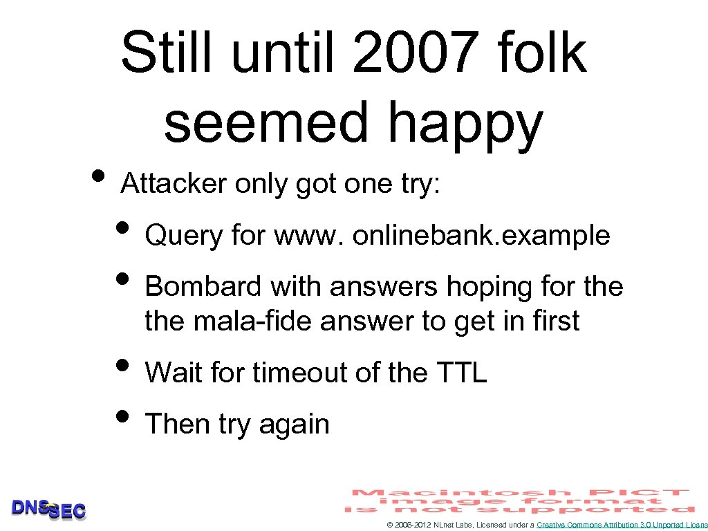 Still until 2007 folk seemed happy • Attacker only got one try: • Query