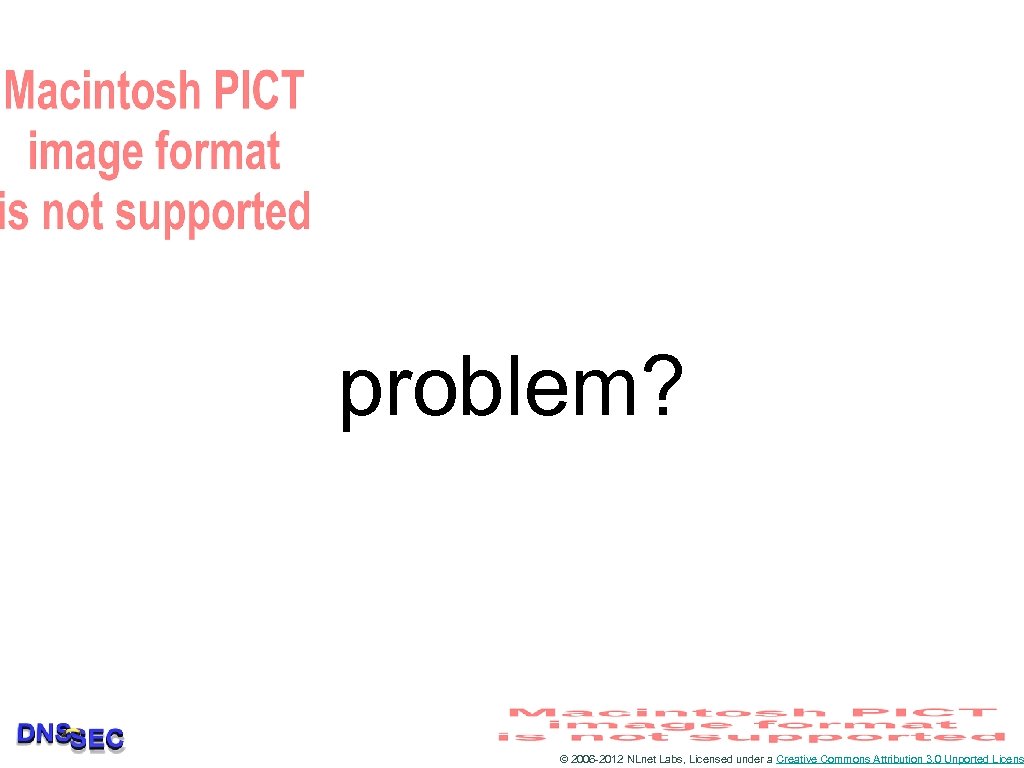 problem? © 2006 -2012 NLnet Labs, Licensed under a Creative Commons Attribution 3. 0
