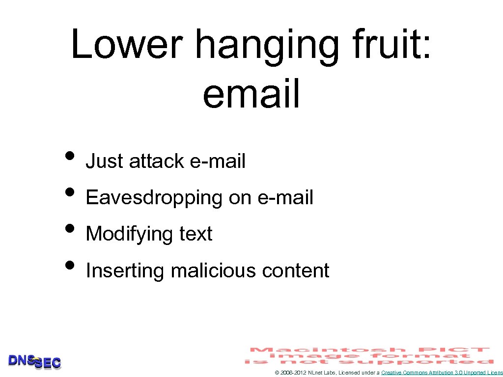 Lower hanging fruit: email • Just attack e-mail • Eavesdropping on e-mail • Modifying