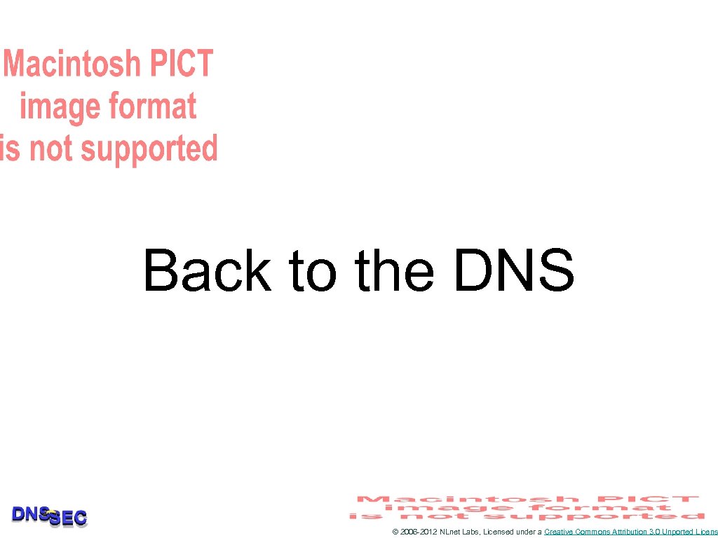 Back to the DNS © 2006 -2012 NLnet Labs, Licensed under a Creative Commons