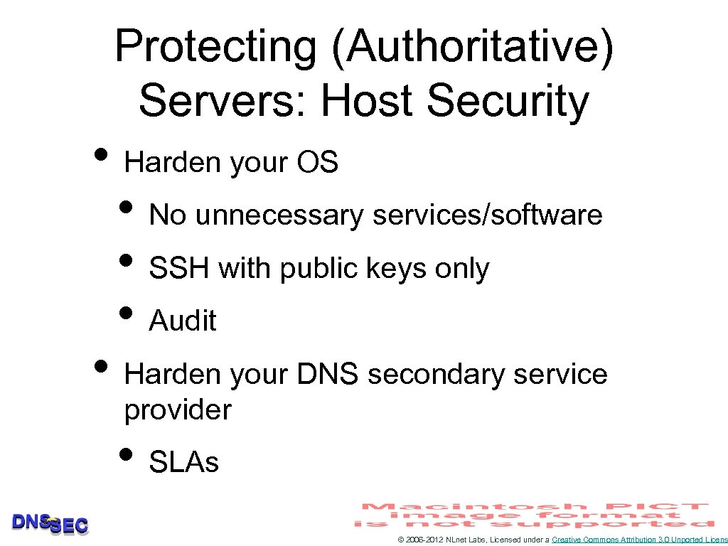 Protecting (Authoritative) Servers: Host Security • Harden your OS • No unnecessary services/software •