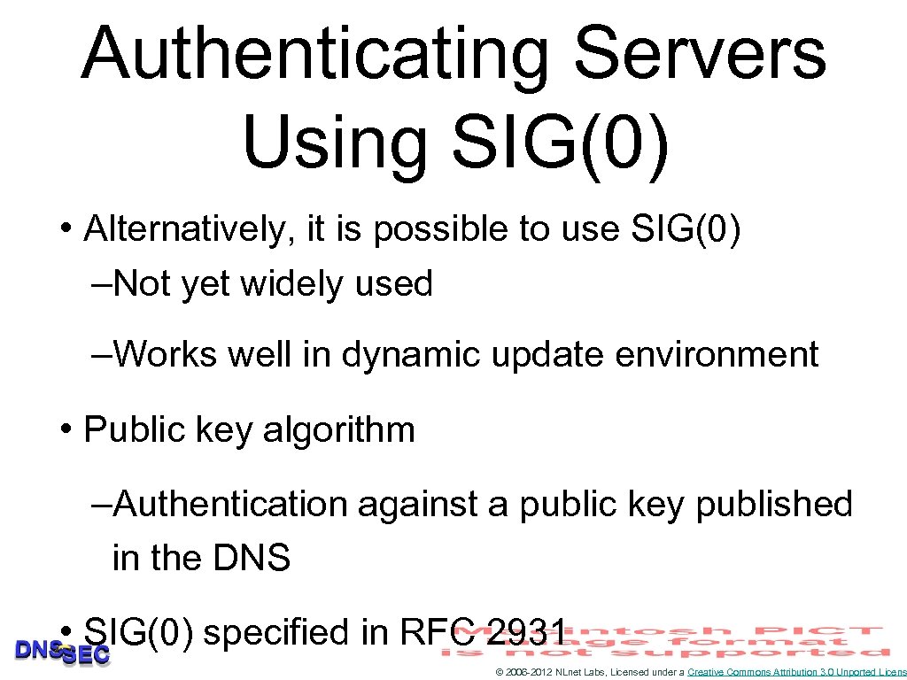 Authenticating Servers Using SIG(0) • Alternatively, it is possible to use SIG(0) –Not yet