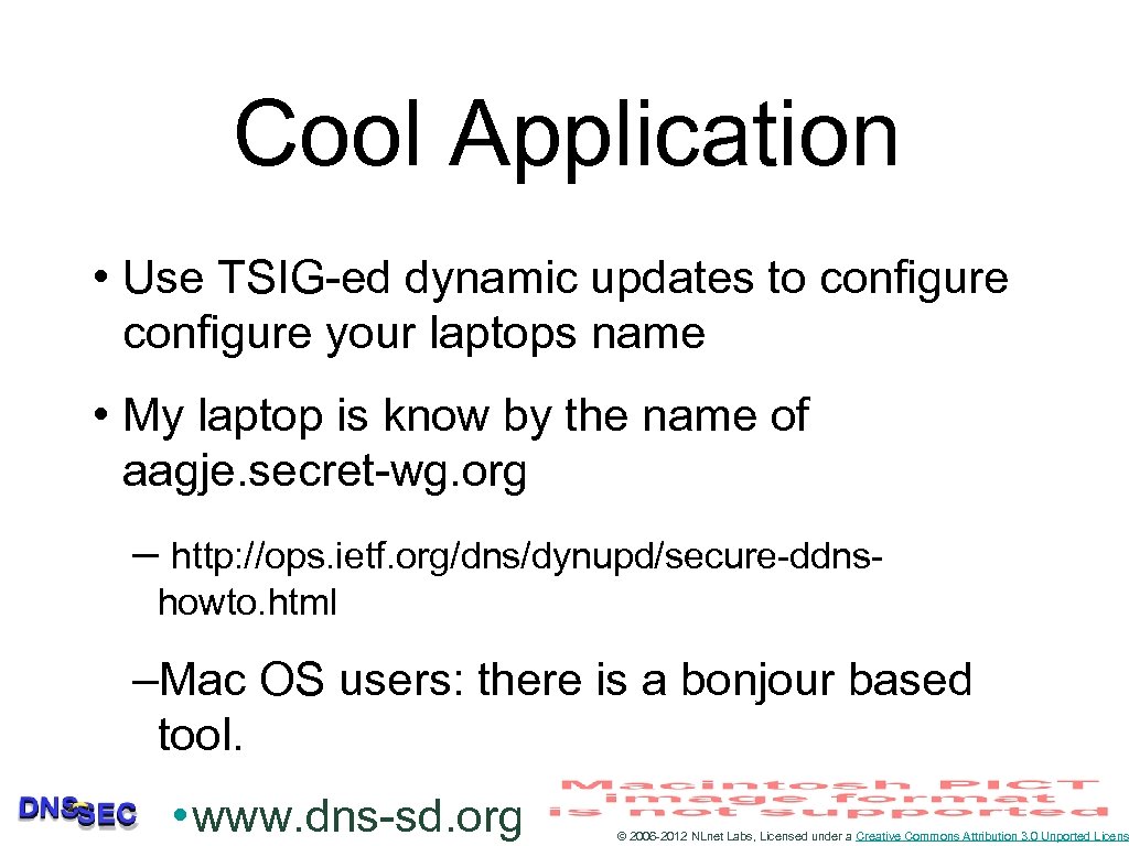 Cool Application • Use TSIG-ed dynamic updates to configure your laptops name • My