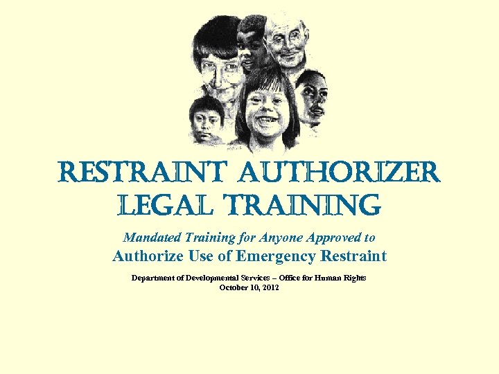 restraint authorizer legal training Mandated Training for Anyone Approved to Authorize Use of Emergency