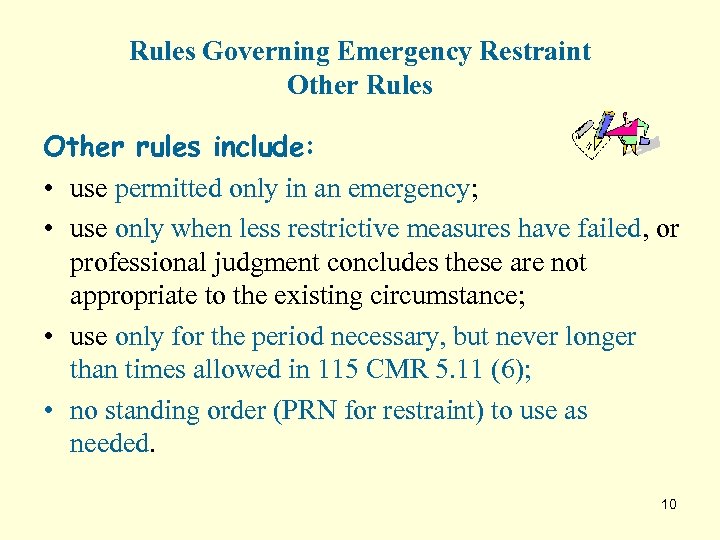 Rules Governing Emergency Restraint Other Rules Other rules include: • use permitted only in