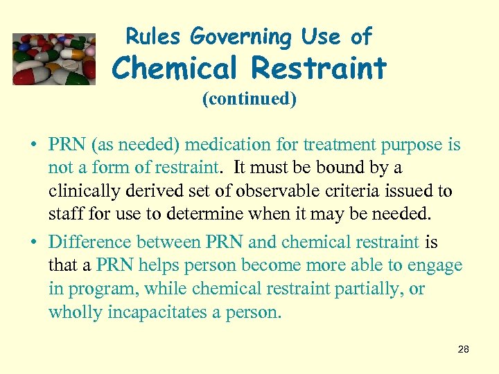 Rules Governing Use of Chemical Restraint (continued) • PRN (as needed) medication for treatment