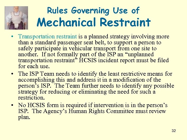 Rules Governing Use of Mechanical Restraint • Transportation restraint is a planned strategy involving