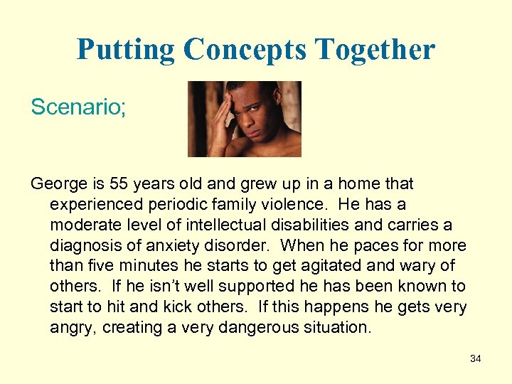 Putting Concepts Together Scenario; George is 55 years old and grew up in a