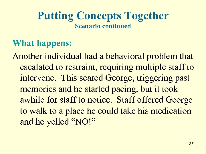 Putting Concepts Together Scenario continued What happens: Another individual had a behavioral problem that