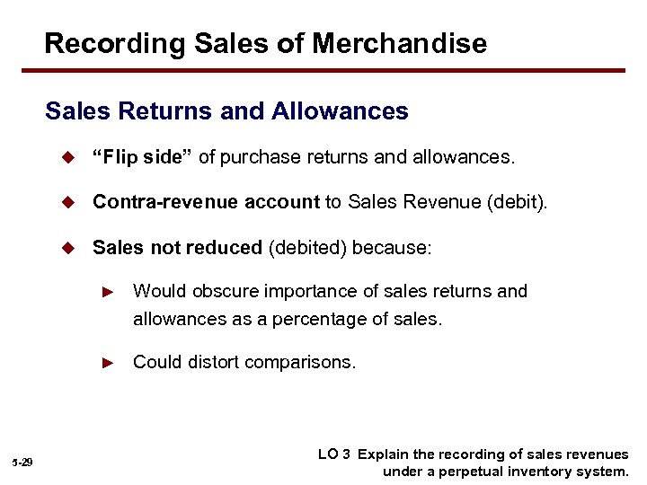 Recording Sales of Merchandise Sales Returns and Allowances u “Flip side” of purchase returns