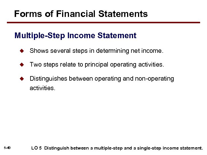 Forms of Financial Statements Multiple-Step Income Statement u u Two steps relate to principal