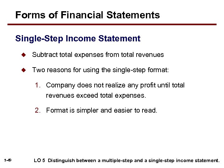 Forms of Financial Statements Single-Step Income Statement u Subtract total expenses from total revenues