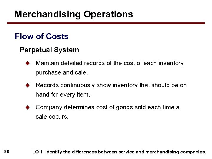 Merchandising Operations Flow of Costs Perpetual System u Maintain detailed records of the cost