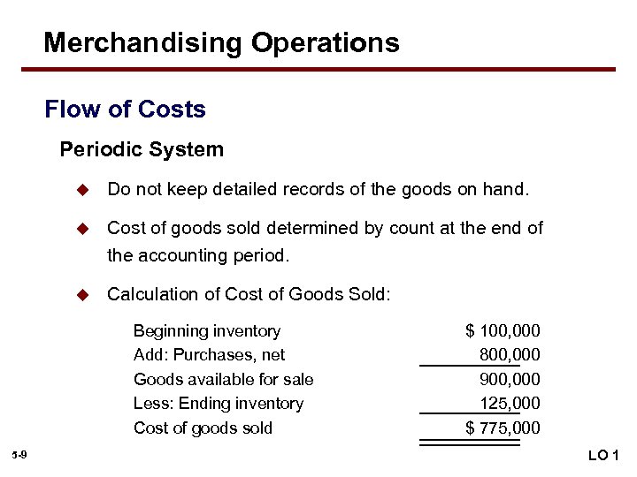 Merchandising Operations Flow of Costs Periodic System u Do not keep detailed records of