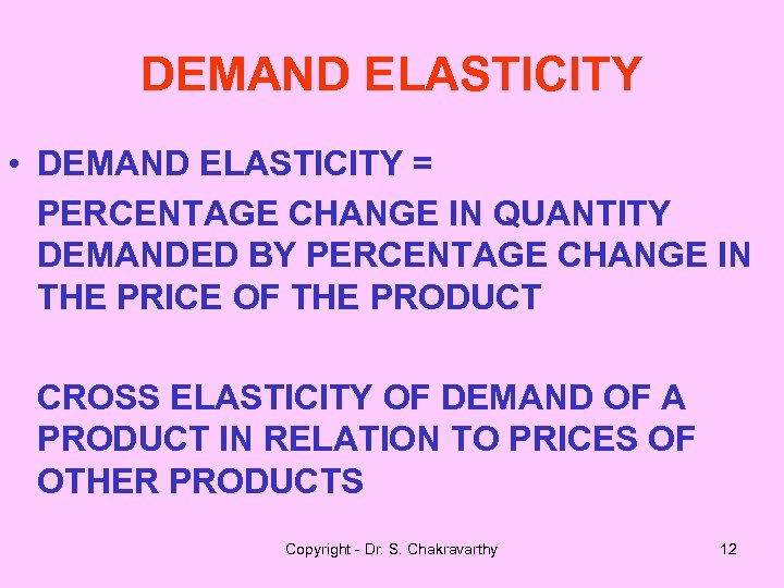 DEMAND ELASTICITY • DEMAND ELASTICITY = PERCENTAGE CHANGE IN QUANTITY DEMANDED BY PERCENTAGE CHANGE