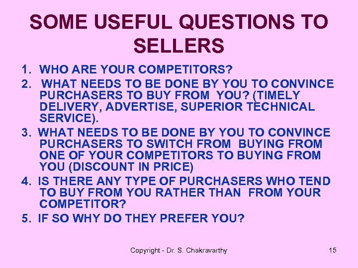 SOME USEFUL QUESTIONS TO SELLERS 1. WHO ARE YOUR COMPETITORS? 2. WHAT NEEDS TO