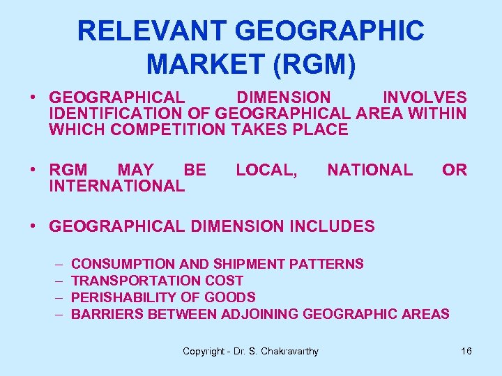 RELEVANT GEOGRAPHIC MARKET (RGM) • GEOGRAPHICAL DIMENSION INVOLVES IDENTIFICATION OF GEOGRAPHICAL AREA WITHIN WHICH