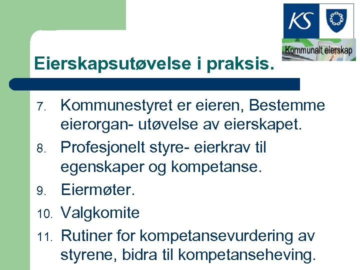 Eierskapsutøvelse i praksis. 7. 8. 9. 10. 11. Kommunestyret er eieren, Bestemme eierorgan- utøvelse