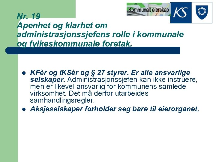 Nr. 19 Åpenhet og klarhet om administrasjonssjefens rolle i kommunale og fylkeskommunale foretak. l