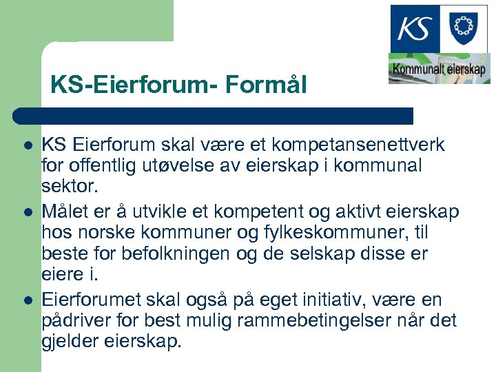 KS-Eierforum- Formål l KS Eierforum skal være et kompetansenettverk for offentlig utøvelse av eierskap