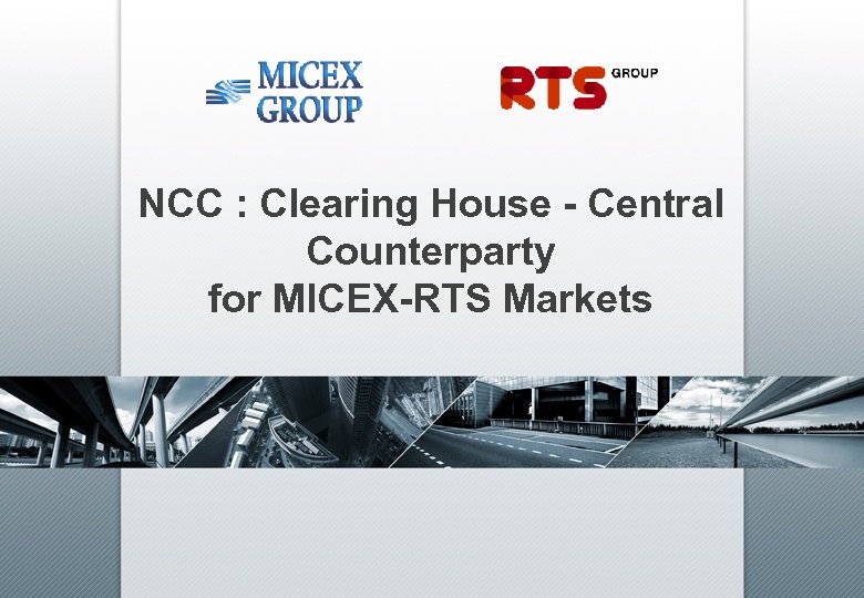 NCC : Clearing House - Central Counterparty for MICEX-RTS Markets 