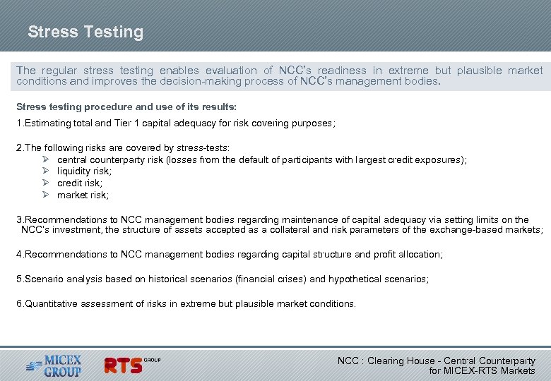 Stress Testing The regular stress testing enables evaluation of NCC’s readiness in extreme but