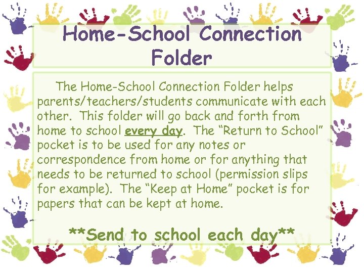 Home-School Connection Folder The Home-School Connection Folder helps parents/teachers/students communicate with each other. This
