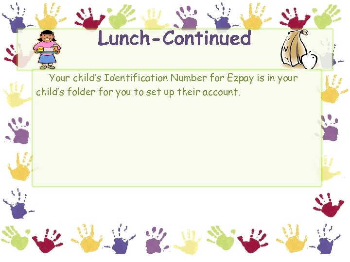 Lunch-Continued Your child’s Identification Number for Ezpay is in your child’s folder for you