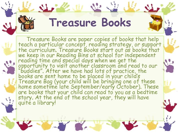 Treasure Books are paper copies of books that help teach a particular concept, reading
