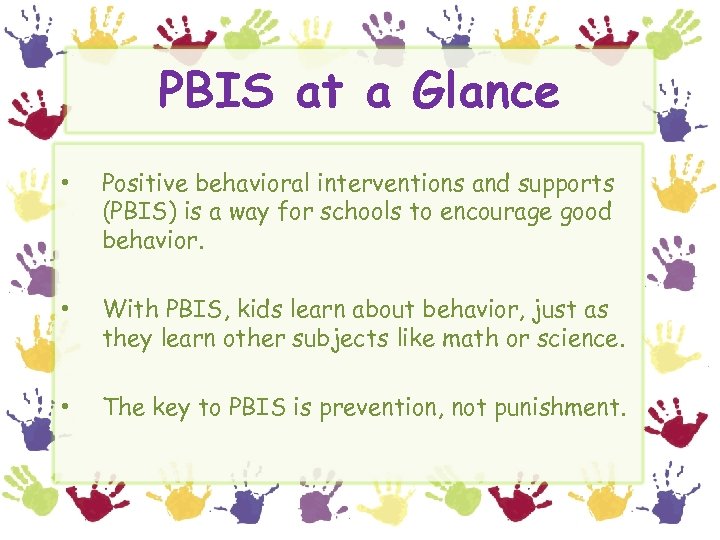 PBIS at a Glance • Positive behavioral interventions and supports (PBIS) is a way