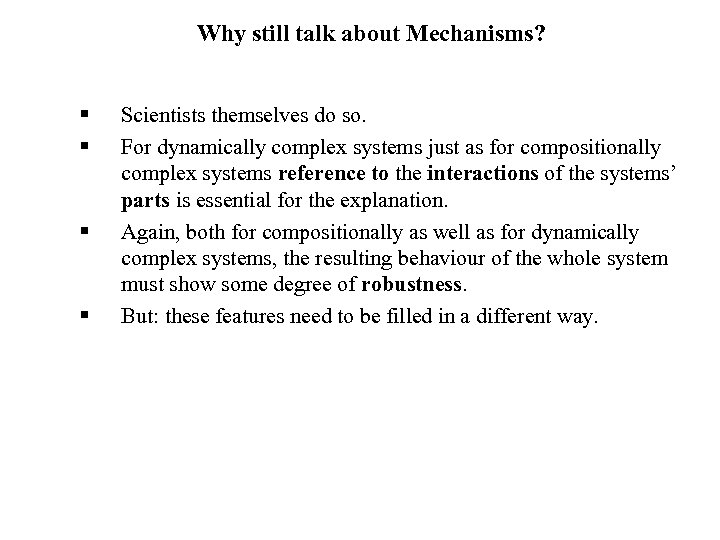Why still talk about Mechanisms? § § Scientists themselves do so. For dynamically complex