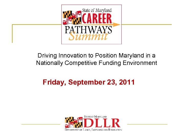 Driving Innovation to Position Maryland in a Nationally Competitive Funding Environment Friday, September 23,