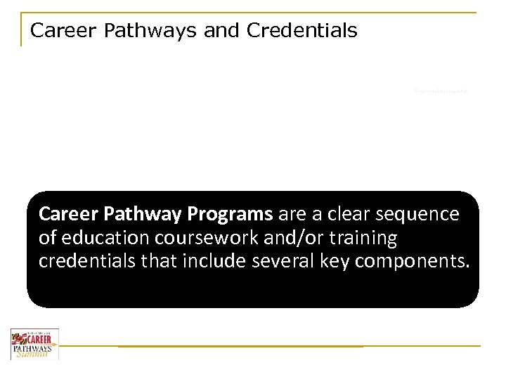 Career Pathways and Credentials Baccalaureate Degree Career Pathways have the goal of increasing an