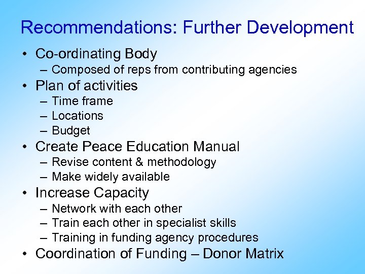 Recommendations: Further Development • Co-ordinating Body – Composed of reps from contributing agencies •