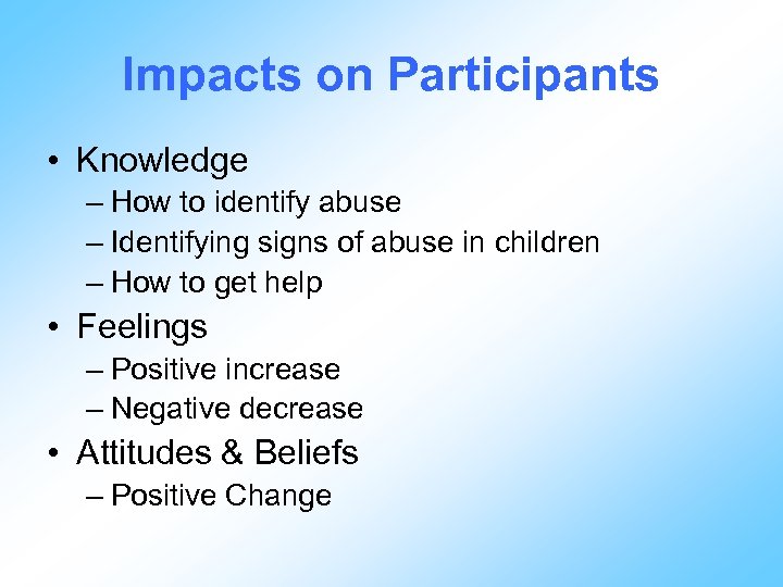 Impacts on Participants • Knowledge – How to identify abuse – Identifying signs of