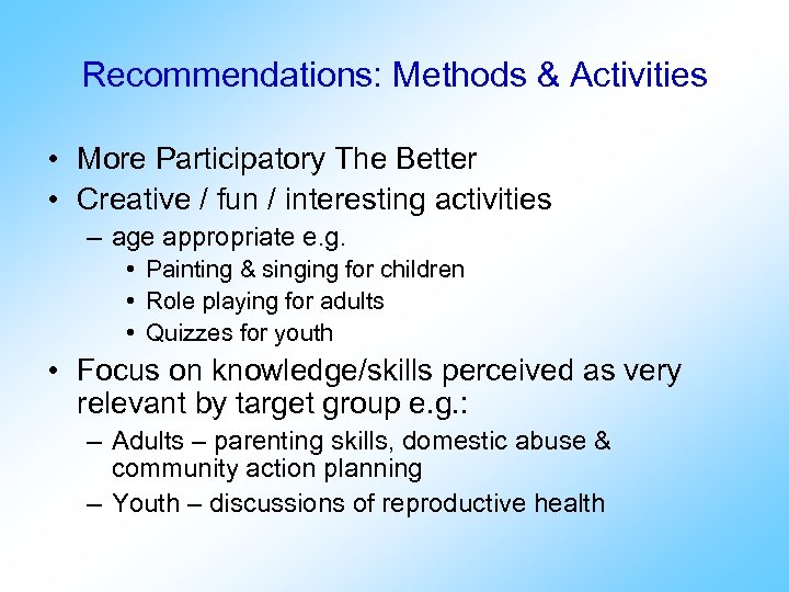 Recommendations: Methods & Activities • More Participatory The Better • Creative / fun /